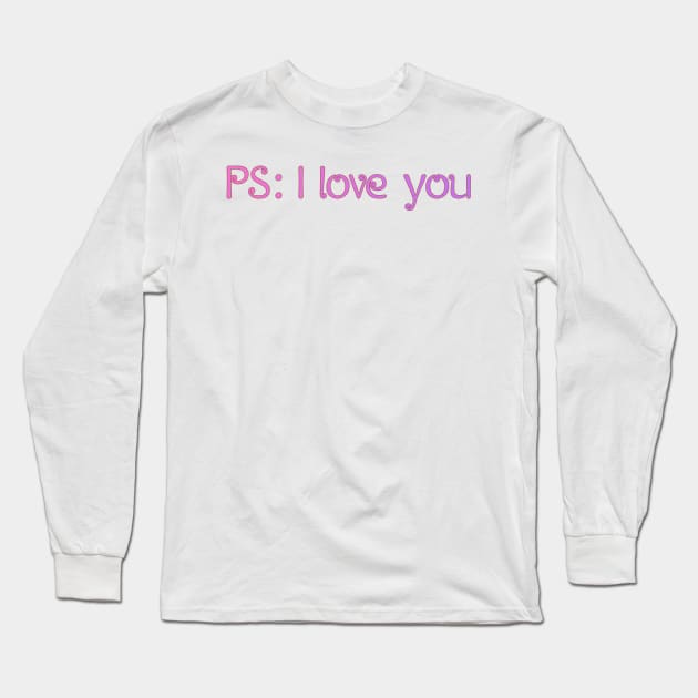 PS I love you Long Sleeve T-Shirt by stokedstore